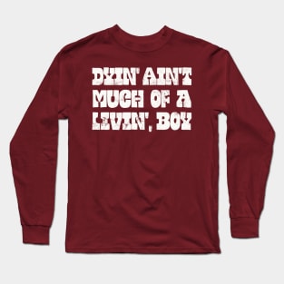 Dyin' Ain't Much Of A Livin', Boy Long Sleeve T-Shirt